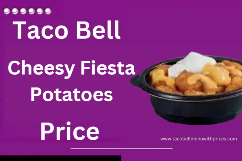 Taco Bell Cheesy Fiesta Potatoes